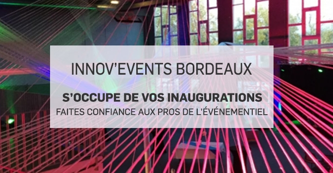 Organisation de votre inauguration en Gironde (33)