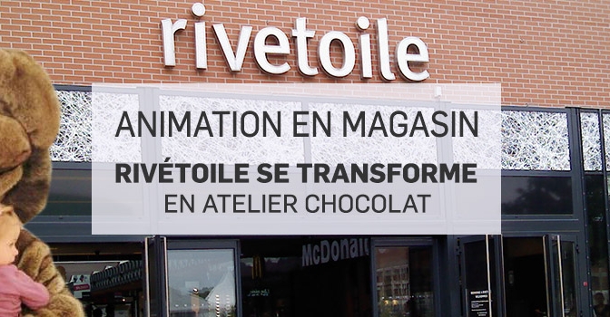 Animation en magasin : Secret du Chocolat et Innov’events animent Rivétoile