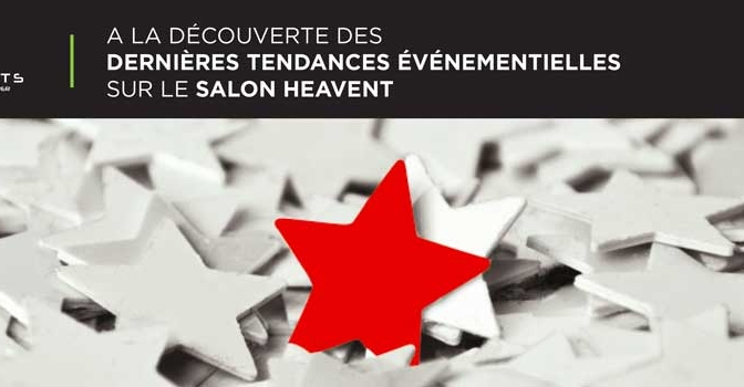 A la découverte des dernières tendances événementielles sur le salon Heavent