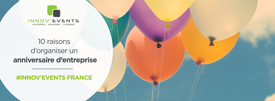 10 Raisons D Organiser Son Anniversaire D Entreprise 10 Raisons D Organiser Son Anniversaire D Entreprise