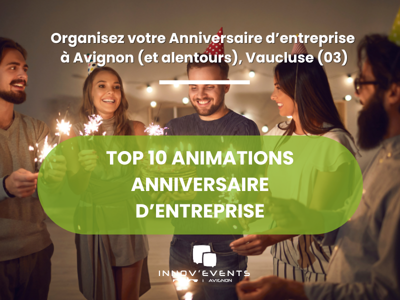 Top 10 des animations incontournables pour un anniversaire d’entreprise dans le Vaucluse (84)