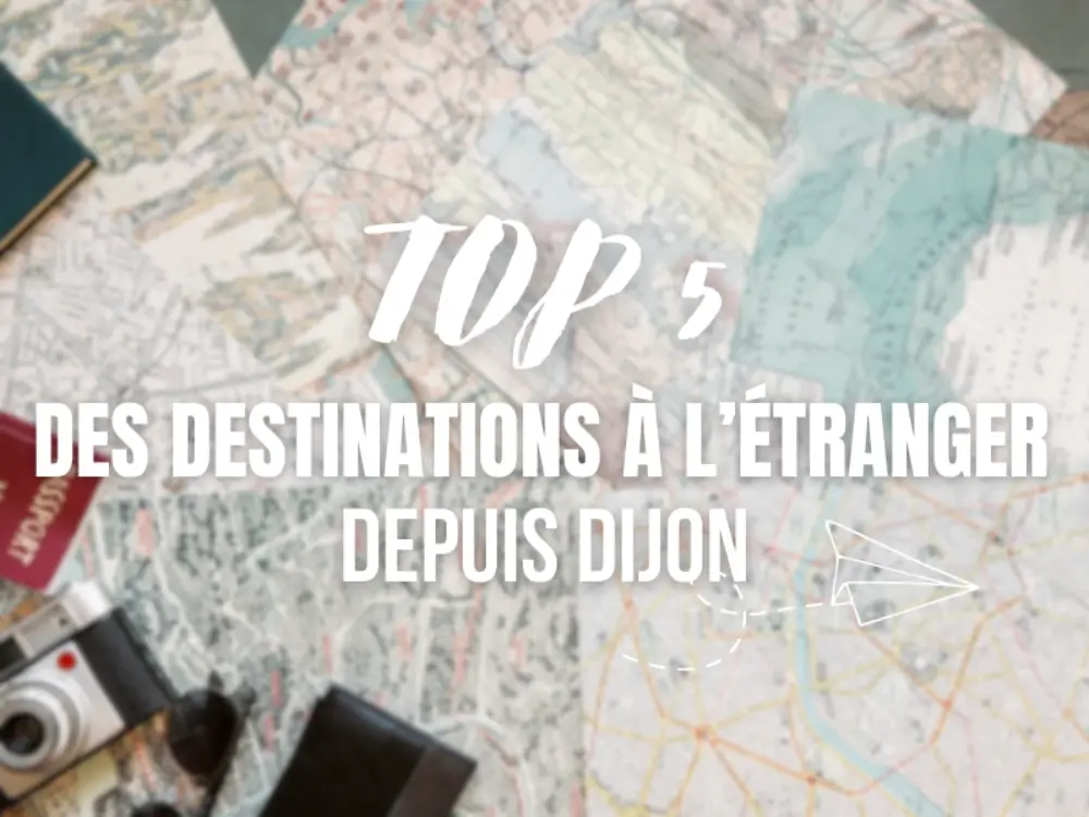 Top 5 des destinations à l’étranger pour un voyage d’entreprise depuis Dijon (Côte-d’Or – 21)